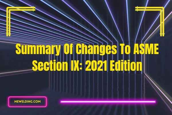 major changes in ASME Section IX 2021 edition